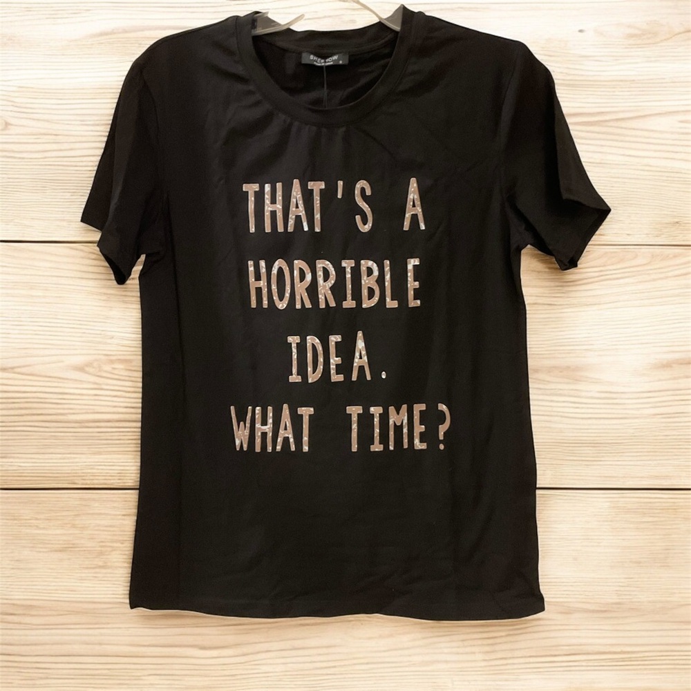 That’s a Horrible Idea. What Time? Tee Shirt, NWT, Black with Tan Text, Size S